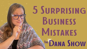 5 Surprising Business Mistakes (You Don't Know You're Making)
